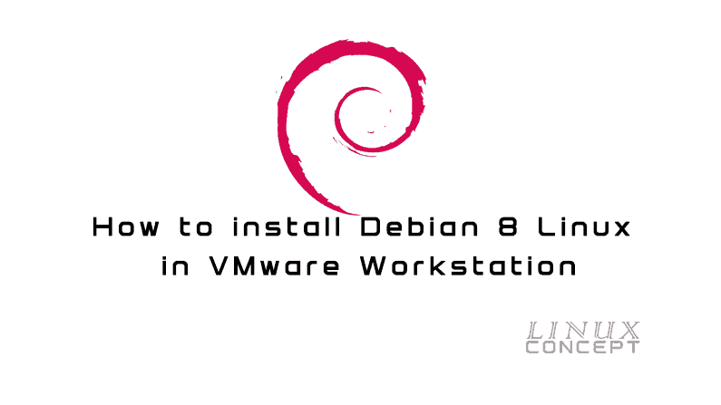 How to install Debian 8 Linux in VMware Workstation