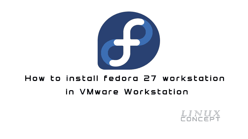 How to install fedora 27 workstation in VMware Workstation