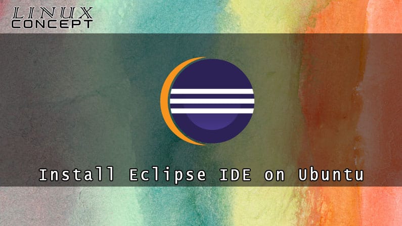 How to Install Eclipse IDE on Ubuntu 20.04 Linux