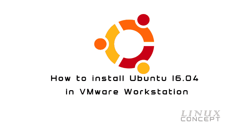 How to install Ubuntu 16.04 in VMware Workstation