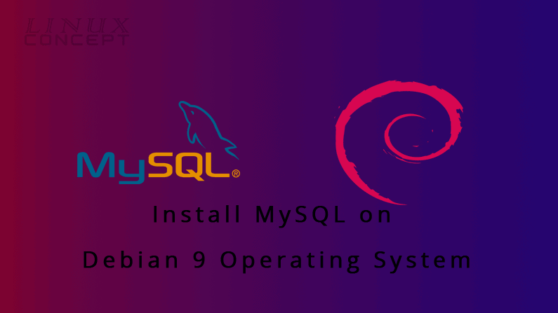 Linux Concept - Install MySQL on Debian 9 Operating System
