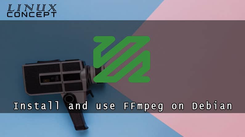 How to Install and use FFmpeg on Debian 10 Operating System