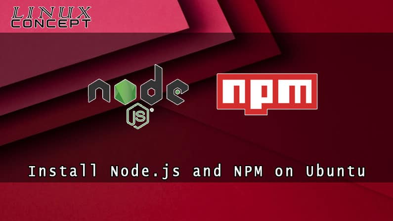 How to Install Node.js and NPM on Ubuntu 16.04