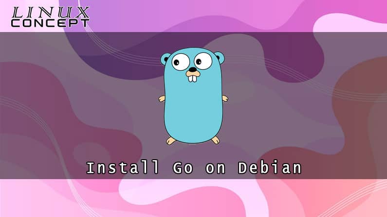 How to Install Go on Debian 9 Linux