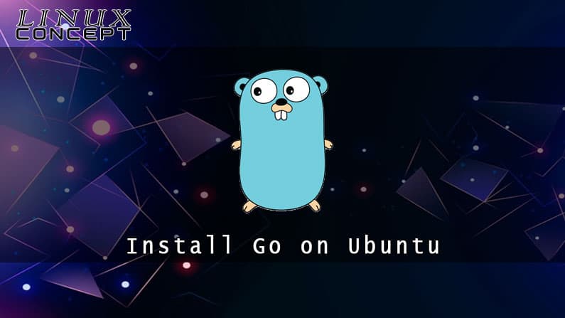 Install Go on Ubuntu 16.04 Linux