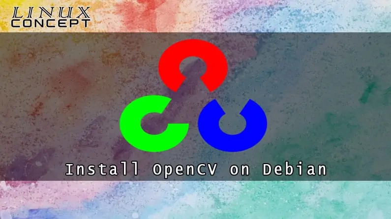 How to Install OpenCV on Debian 10 Linux